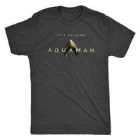 It's Raining Aquaman! Jason Mamoa 2018 Aquaman Movie Next Level Triblend Mens Tee-DC Comics Cosplay-WickyDeez