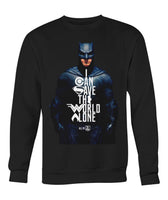 Batman I CAN SAVE THE WORLD ALONE Crew Neck Long Sleeve Sweatshirt-DC Comics Cosplay-WickyDeez